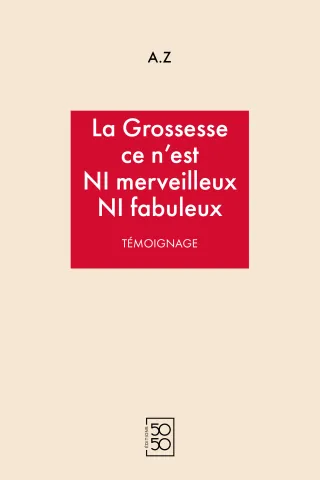 Couverture de La Grossesse ce n’est NI merveilleux NI fabuleux 